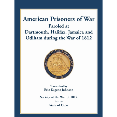 American Prisoners of War Paroled at Dartmouth, Halifax, Jamaica and Odiham during the War of 1812