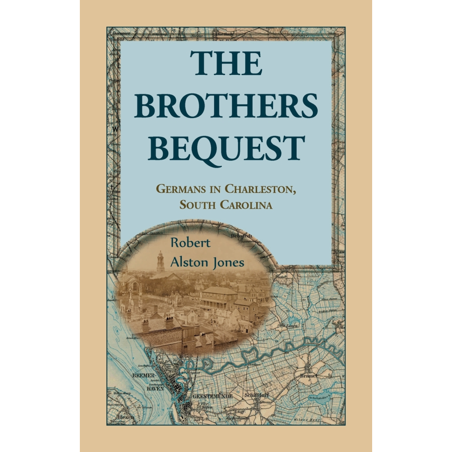 The Brothers Bequest: Germans in Charleston, South Carolina