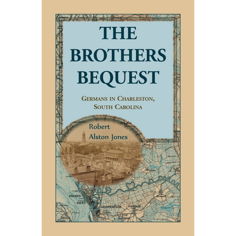 The Brothers Bequest: Germans in Charleston, South Carolina
