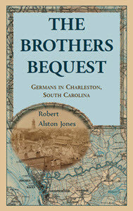 The Brothers Bequest: Germans in Charleston, South Carolina