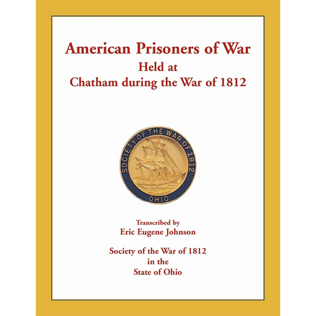American Prisoners of War Held at Chatham During the War of 1812