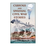 Curious and Unusual Civil War Stories