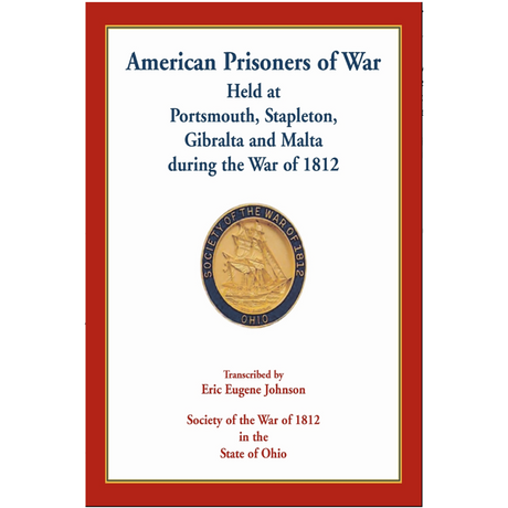 American Prisoners of War Held At Portsmouth, Stapleton, Gibraltar and Malta during the War of 1812