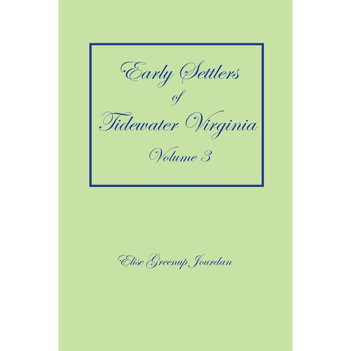 Early Settlers of Tidewater Virginia, Volume 3