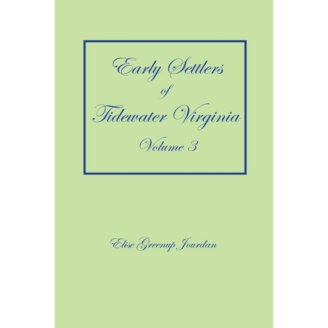 Early Settlers of Tidewater Virginia, Volume 3