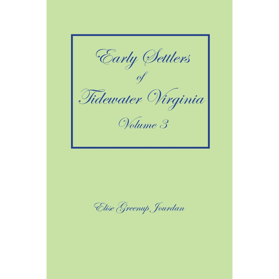 Early Settlers of Tidewater Virginia, Volume 3