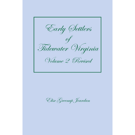 Early Settlers of Tidewater Virginia, Volume 2 (Revised)