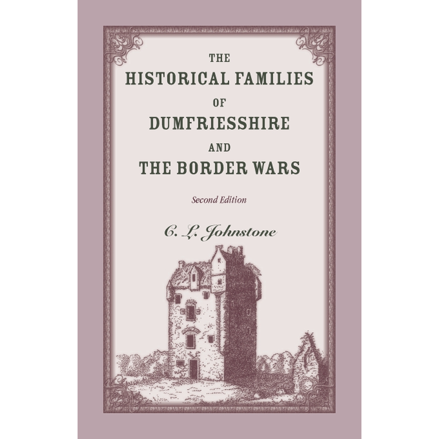 The Historical Families of Dumfriesshire and the Border Wars, 2nd Edition