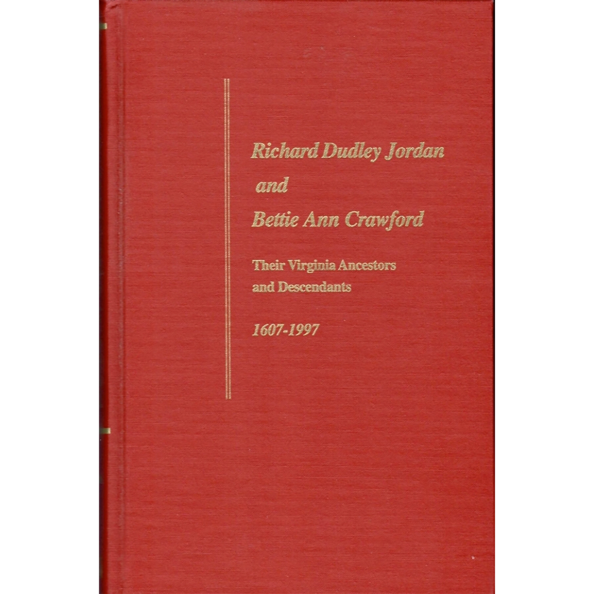 Richard Dudley Jordan and Bettie Ann Crawford: Their Virginia Ancestors and Descendants, 1607-1997