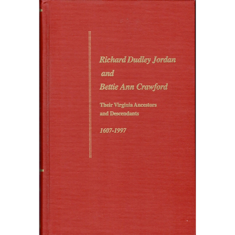 Richard Dudley Jordan and Bettie Ann Crawford: Their Virginia Ancestors and Descendants, 1607-1997