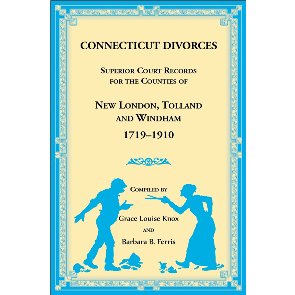 Connecticut Divorces: Superior Court Records for the Counties of New London, Tolland, and Windham, 1719-1910