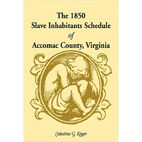 The 1850 Slave Inhabitants Schedule of Accomac County, Virginia