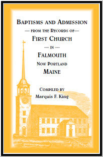 Baptisms and Admission from the Records of the First Church in Falmouth, now Portland, Maine, with Appendix of Historical Places