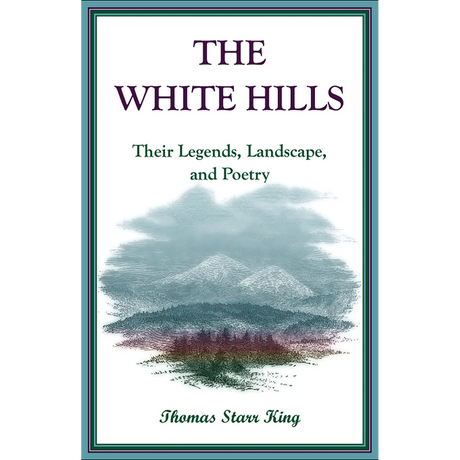 The White Hills:  Their Legends, Landscape, and Poetry