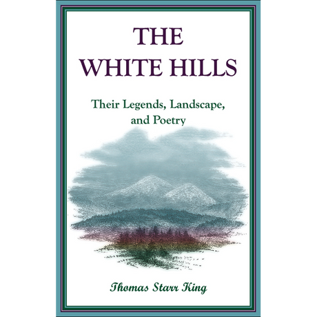 The White Hills:  Their Legends, Landscape, and Poetry