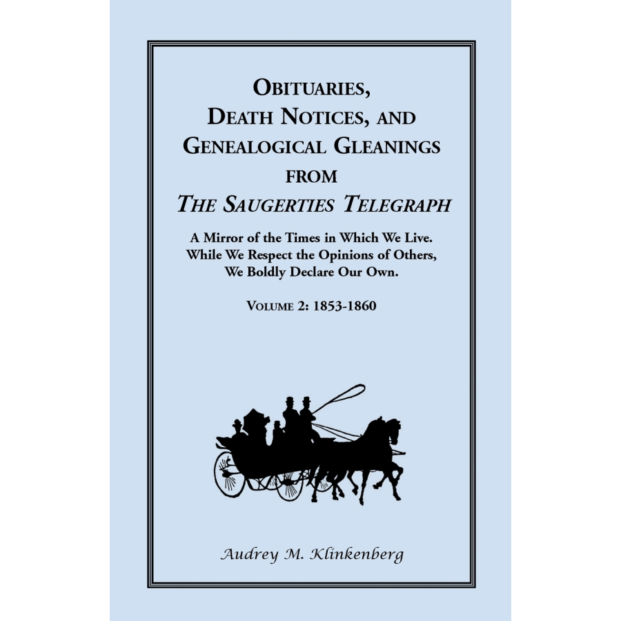 Obituaries, Death Notices and Genealogical Gleanings from the "Saugerties Telegraph", Volume 2: 1853-1860