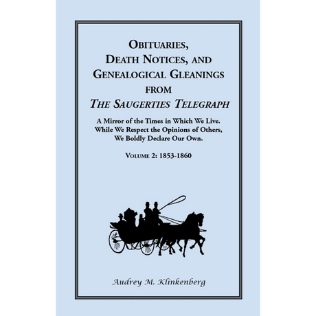 Obituaries, Death Notices and Genealogical Gleanings from the "Saugerties Telegraph", Volume 2: 1853-1860