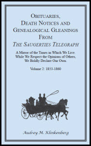 Obituaries, Death Notices and Genealogical Gleanings from the Saugerties Telegraph, Volume 2: 1853-1860