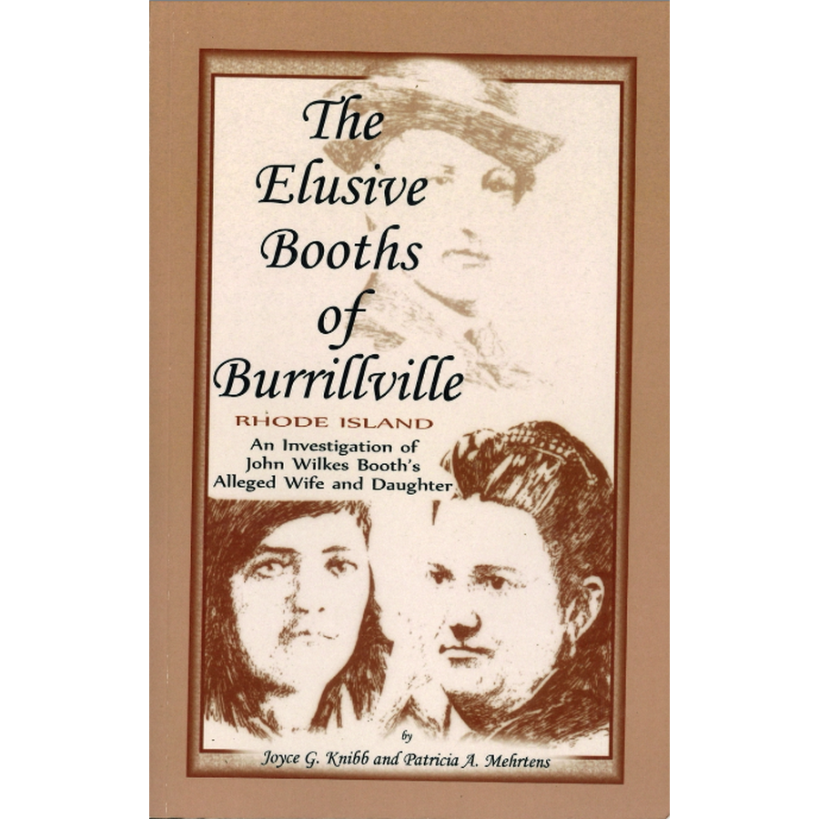 The Elusive Booths of Burrillville [Rhode Island]: an investigation of John Wilkes Booth's alleged wife and daughter