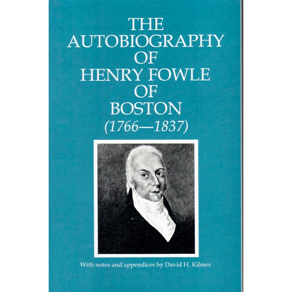 Autobiography of Henry Fowle of Boston 1766-1837 (Massachusetts)