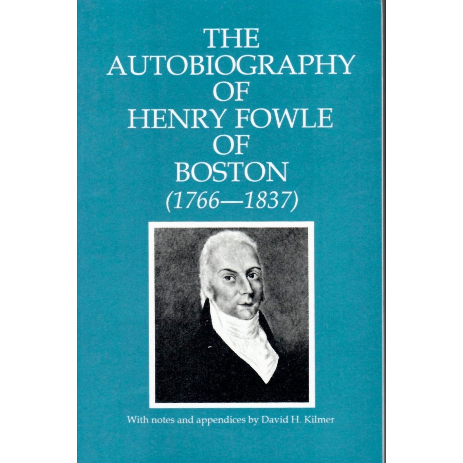 Autobiography of Henry Fowle of Boston 1766-1837 (Massachusetts)