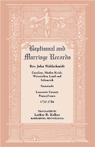 Baptismal and Marriage Records. Rev. John Waldschmidt, Lancaster County, Pennsylvania, 1752-1786