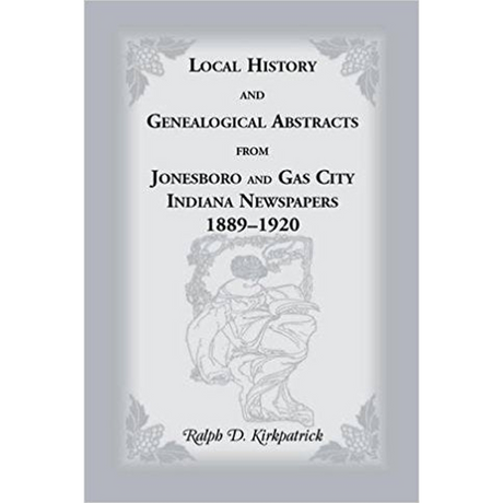 Local History and Genealogical Abstracts from Jonesboro and Gas City, Indiana, Newspapers, 1889-1920