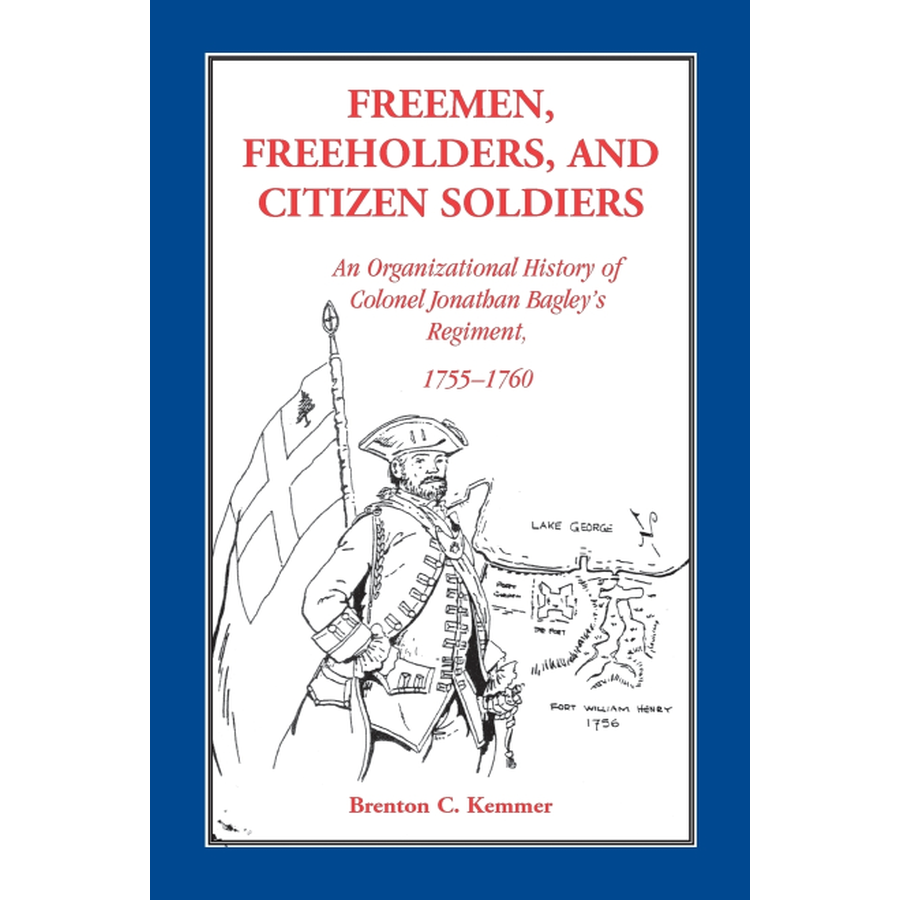 Freemen, Freeholders, and Citizen Soldiers: An Organizational History of Colonel Jonathan Bagley's Regiment, 1755-1760