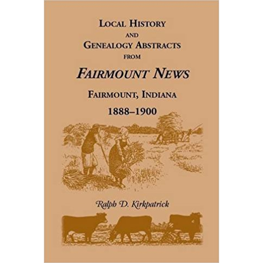 Local History and Genealogy Abstracts from Fairmount News, Fairmount, Indiana, 1888-1900