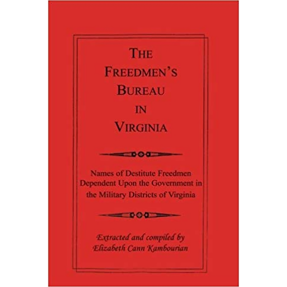 The Freedmen's Bureau in Virginia: Names of Destitute Freedmen Dependent Upon the Government in the Military Districts of Virginia