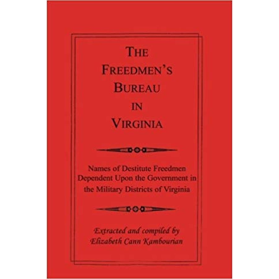 The Freedmen's Bureau in Virginia: Names of Destitute Freedmen Dependent Upon the Government in the Military Districts of Virginia