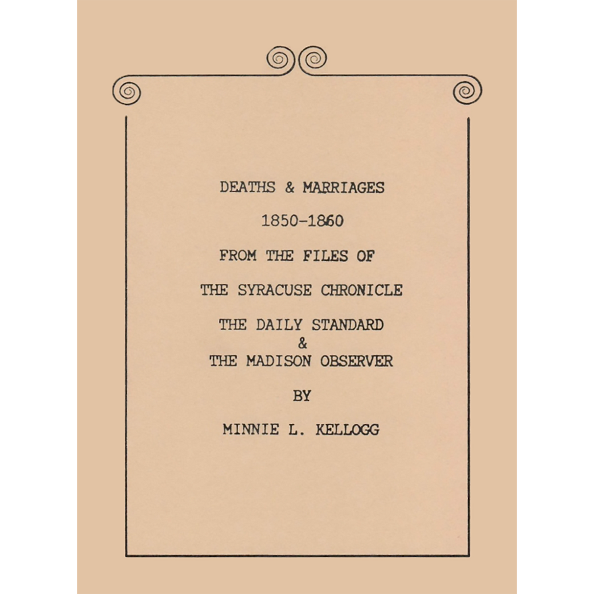Deaths and Marriages, 1850-1860 from the Files of the Syracuse Chronicle, the Daily Standard and the Madison Observer