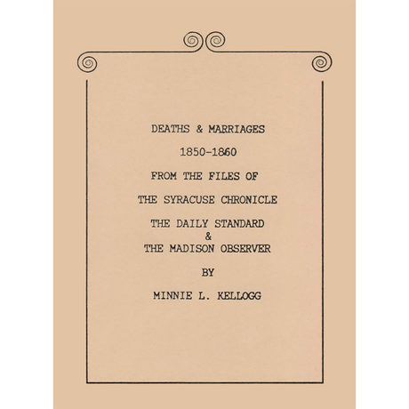 Deaths and Marriages, 1850-1860 from the Files of the Syracuse Chronicle, the Daily Standard and the Madison Observer