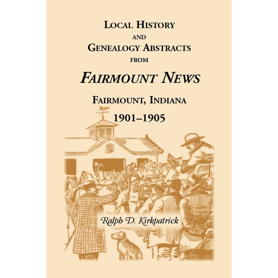 Local History and Genealogical Abstracts from the Fairmount News, 1901-1905