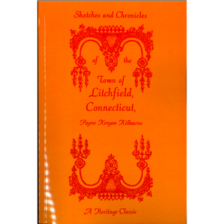 Sketches and Chronicles of the Town of Litchfield, Connecticut, Historical, Biographical, and Statistical