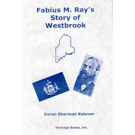 Fabius M. Ray's Story of Westbrook [Maine]
