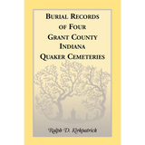 Burial Records of Four Grant County, Indiana, Quaker Cemeteries