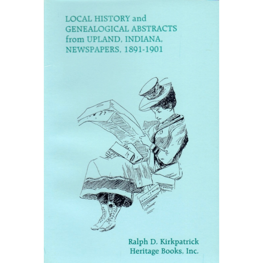 Local History and Genealogical Abstracts from Upland, Indiana, Newspapers, 1891-1901