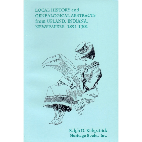 Local History and Genealogical Abstracts from Upland, Indiana, Newspapers, 1891-1901