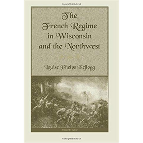 The French Regime in Wisconsin and the Northwest