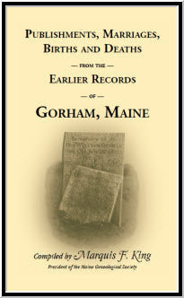 Publishments, Marriages, Births and Deaths from the Earlier Records of Gorham, Maine