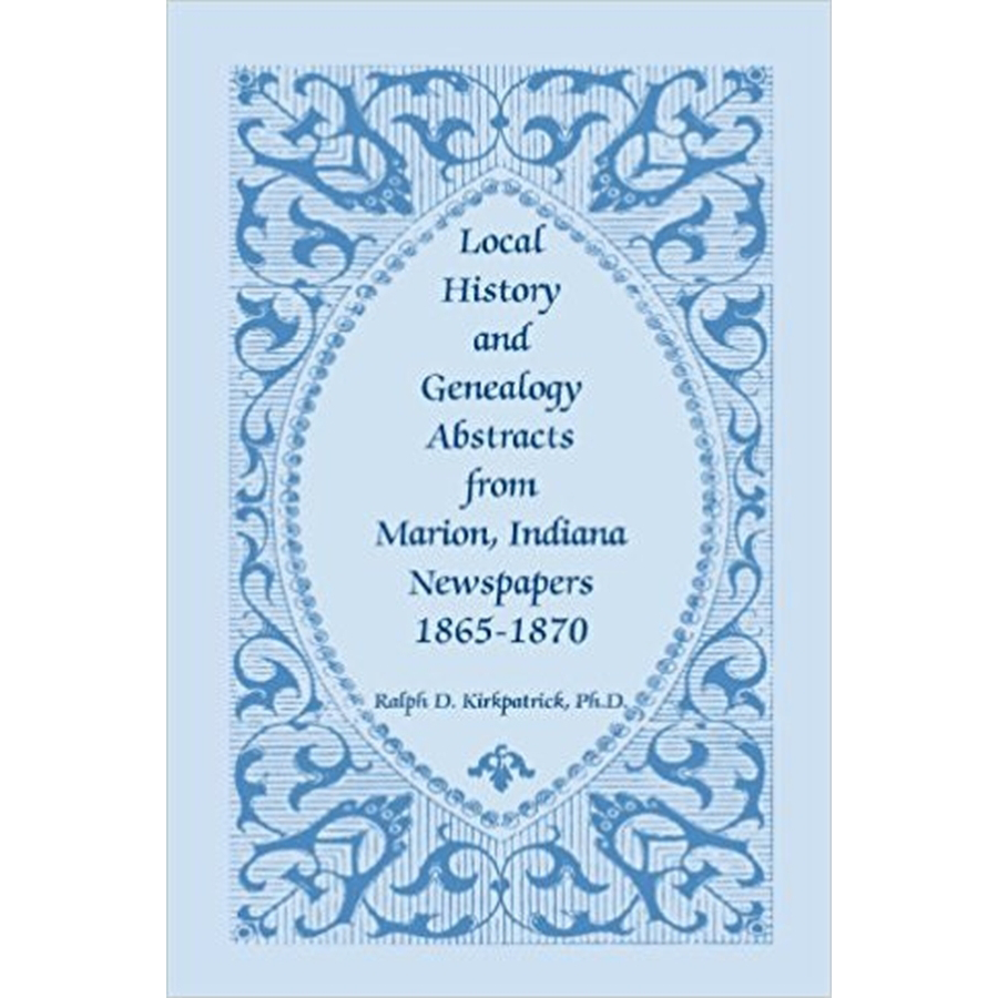 Local History and Genealogy Abstracts from Marion, Indiana Newspapers, 1865-1870
