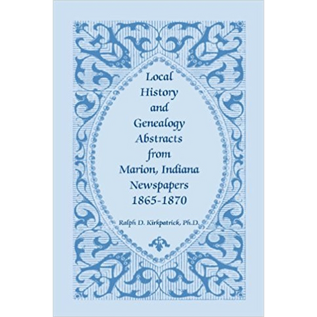 Local History and Genealogy Abstracts from Marion, Indiana Newspapers, 1865-1870
