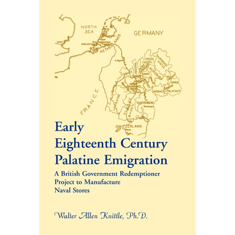 Early Eighteenth Century Palatine Emigration: A British Government Redemptioner Project to Manufacture Naval Stores