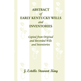 Abstract of Early Kentucky Wills and Inventories, Copied from Original and Recorded Wills and Inventories