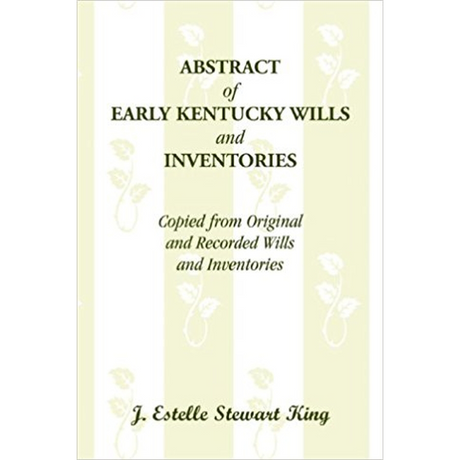 Abstract of Early Kentucky Wills and Inventories, Copied from Original and Recorded Wills and Inventories
