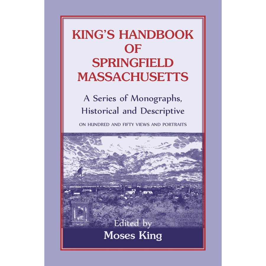 King's Handbook of Springfield, Massachusetts-A Series of Monographs, Historical and Descriptive