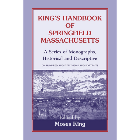 King's Handbook of Springfield, Massachusetts-A Series of Monographs, Historical and Descriptive