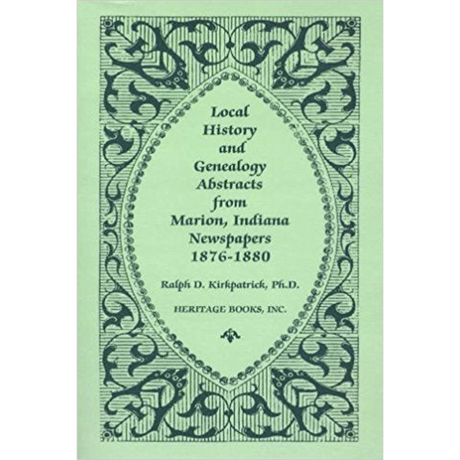 Local History and Genealogy Abstracts from Marion, Indiana Newspapers, 1876-1880