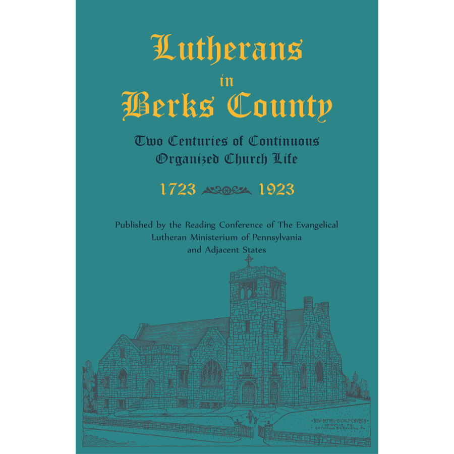 Lutherans in Berks County, Two Centuries of Continuous Organized Church Life, 1723-1923